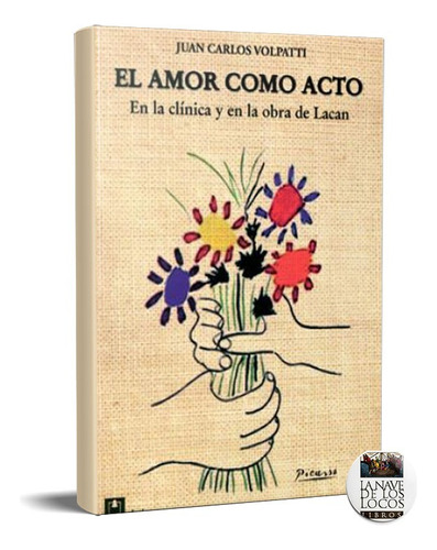 Amor Como Acto En La Clínica Y Obra De Lacan Volpatti (dlc)