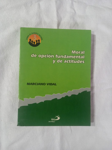 Moral De Opción Fundamental Y De Actitudes - Marciano Vidal 