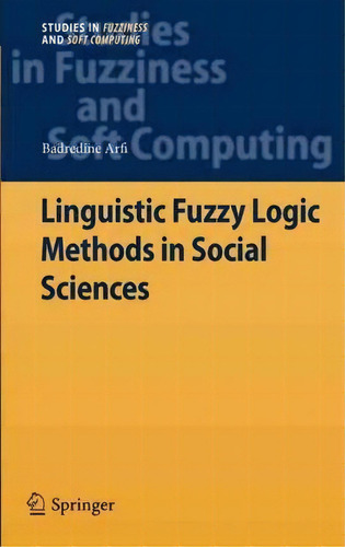 Linguistic Fuzzy Logic Methods In Social Sciences, De Badredine Arfi. Editorial Springer Verlag Berlin Heidelberg Gmbh Co Kg, Tapa Dura En Inglés