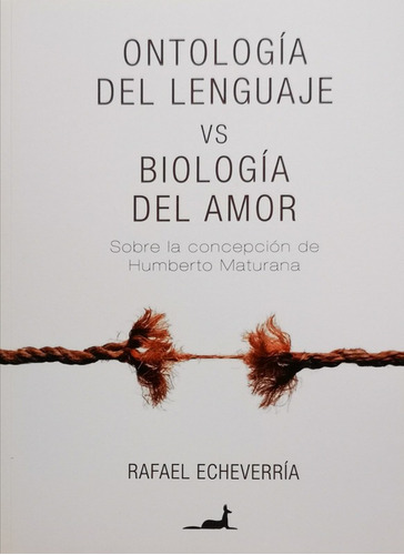 Ontologia Del Lenguaje  V/s Biologia Del Amor - Echeverria