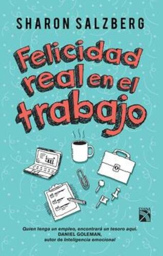 Felicidad Real En El Trabajo. - Sharon Salzberg