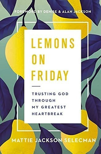 Lemons On Friday Trusting God Through My Greatest..., de Selecman, Mattie Jack. Editorial Thomas Nelson en inglés