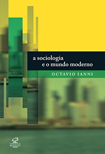 A sociologia e o mundo moderno, de Ianni, Octavio. Editorial Editora José Olympio Ltda., capa mole em português, 2011