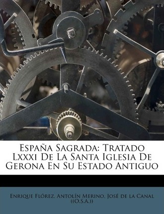 Libro Espana Sagrada : Tratado Lxxxi De La Santa Iglesia ...