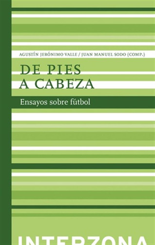 De Pies A Cabeza-ensayos Sobre Futbol