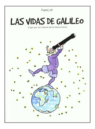 Libro Las Vidas De Galileo Viaje Por La Historia  De Fiame C