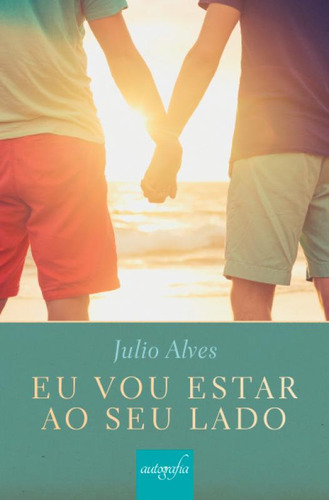 Eu Vou Estar ao Seu Lado, de Júlio Alves. Editorial Autografia, tapa mole en português