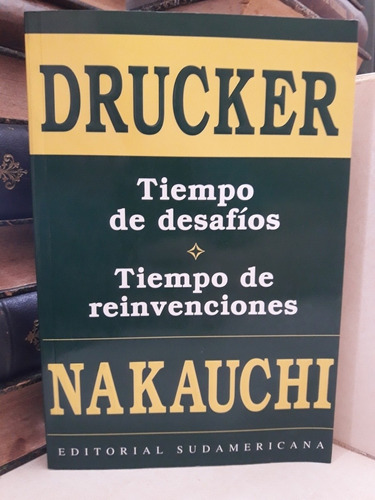 Tiempo De Desafíos Tiempo De Reinvenciones. Drucker Nakauchi