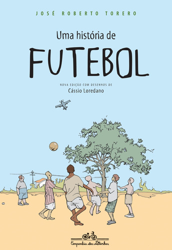 Uma história de futebol, de José Roberto Torero. Editorial COMPANHIA DAS LETRINHAS, tapa mole en português, 2014