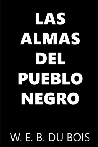 Libro : Las Almas Del Pueblo Negro - Du Bois, W. E. B.