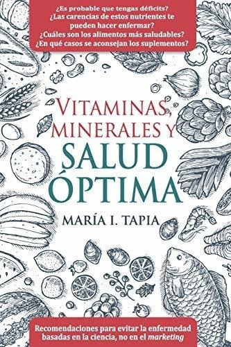 Vitaminas, Minerales Y Salud Optima Rendaciones, de Tapia, María I.. Editorial CreateSpace Independent Publishing Platform en español