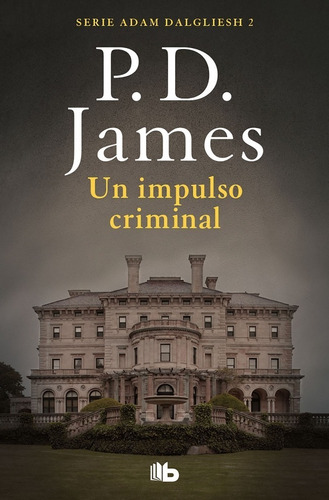 Un impulso criminal (Adam Dalgliesh 2), de P.D. James. Editorial B de Bolsillo, tapa blanda en español, 2020