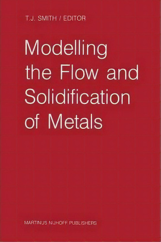Modelling The Flow And Solidification Of Metals, De T.j. Smith. Editorial Springer, Tapa Blanda En Inglés