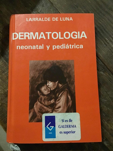 Dermatología Neonatal Y Pediatrica  Larralde De Luna