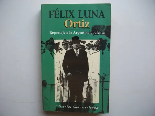 Ortiz - Reportaje A La Argentina Opulenta - Félix Luna (Usado)