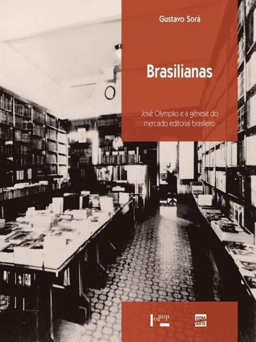 Brasilianas - Vol. 1: José Olympio E A Gênese Do Mercado Editorial Brasileiro, De Sora, Gustavo Alejandro De. Editora Edusp, Capa Mole, Edição 1ª Edição - 2011 Em Português