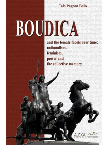 Boudica And The Female Facets Over Time: Nationalism, Femini