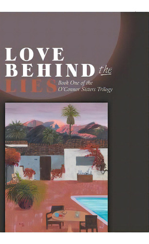 Love Behind The Lies: Book One Of The O'connor Sisters Trilogy, De Lowenstein, Raj. Editorial Trafford Pub, Tapa Blanda En Inglés