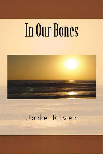 In Our Bones, De River, Jade. Editorial Lightning Source Inc, Tapa Blanda En Inglés