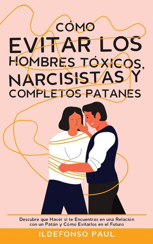 Libro: Cómo Evitar Los Hombres Tóxicos, Narcisistas Y Comple