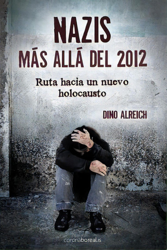 Nazis, Mãâ¡s Allãâ¡ Del 2012: Ruta Hacia Un Nuevo Holocausto, De Alreich, Dino. Editorial Createspace, Tapa Blanda En Español