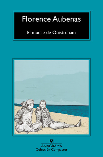 El Muelle De Ouistreham, de Aubenas, Florence. Editorial Editorial Anagrama, tapa blanda en español, 2022