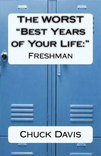 The Worst Best Years Of Your Life: Freshman, De Davis, Chuck., Vol. 1. Editorial Createspace, Tapa Blanda En Inglés