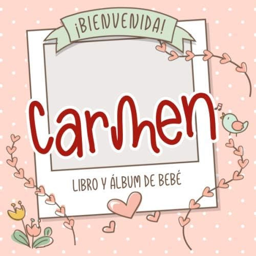 Libro: ¡bienvenida Carmen! Libro Y Álbum De Bebé: Libro De B