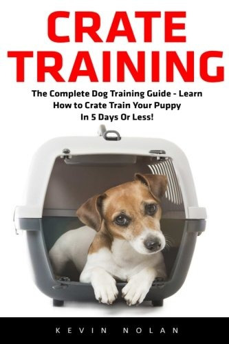 Crate Training The Complete Dog Training Guide  Learn How To