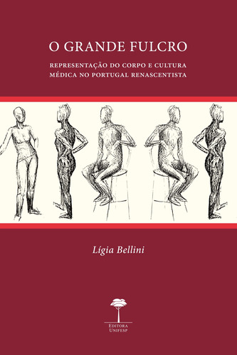 Grande fulcro: Representação do corpo e cultura médica no Portugal renascentista, de Bellini, Lígia. Editora Fundação de Apoio a Universidade Federal de São Paulo, capa mole em português, 2016