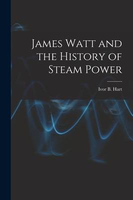 Libro James Watt And The History Of Steam Power - Hart, I...