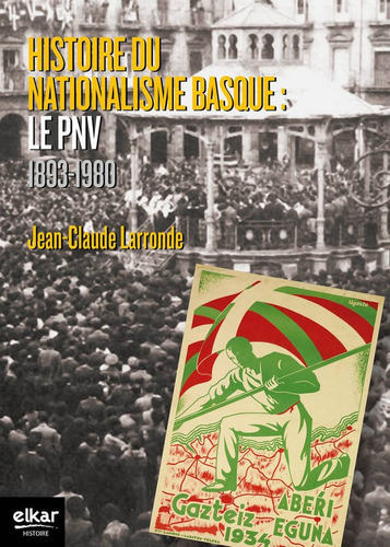 Histoire Du Nationalisme Basque: Le Pnv 1893-1980 - Larro...