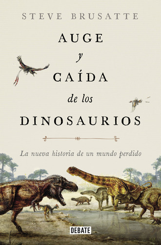 Libro Auge Y Caida De Los Dinosaurios - Steve Brusatte
