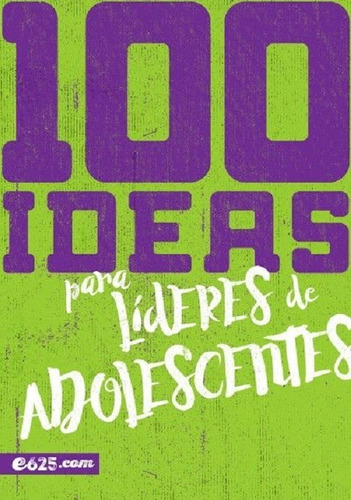 100 Ideas Para Lideres Adolescentes, E625