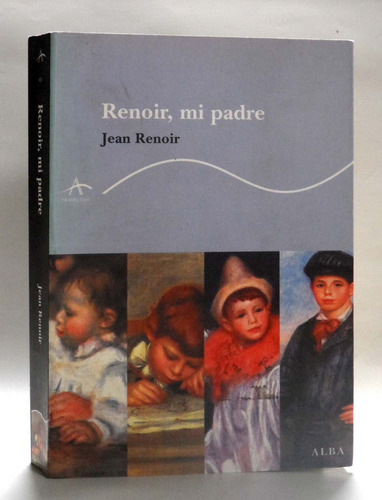 Renoir Mi Padre Jean Renoir Biografia Arte Impresionismo