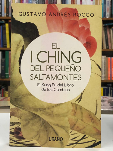 El I Ching Del Pequeño Saltamontes - Andrés Rocco - Urano