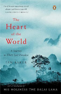 The Heart Of The World : A Journey To Tibet's Lost Paradi...