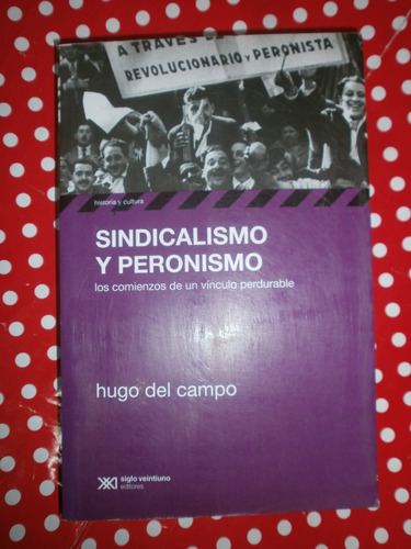 Sindicalismo Y Peronismo - Del Campo Ed. Siglo Xxi Exc Est!*