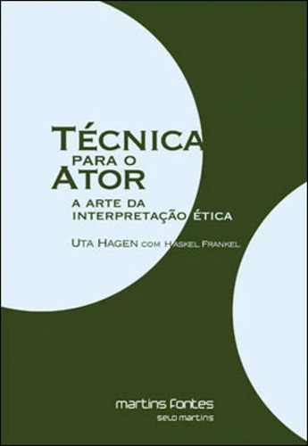 Técnica Para O Ator: A Arte Da Interpretação Ética, De Hagen, Uta. Editora Martins Editora, Capa Mole, Edição 1ª Edicao - 2007 Em Português