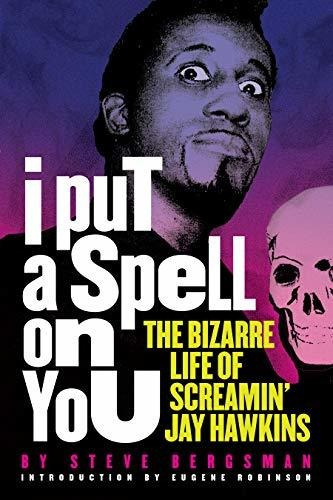 Book : I Put A Spell On You The Bizarre Life Of Screamin Jay