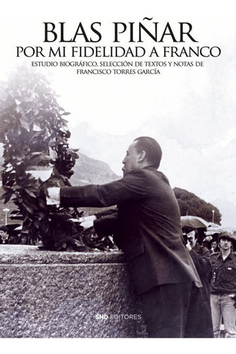 POR MI FIDELIDAD A FRANCO, de TORRES GARCIA, FRANCISCO. Editorial SND Editores, tapa blanda en español