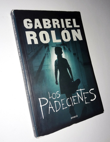 Los Padecientes / Novela _ Gabriel Rolon - Emece