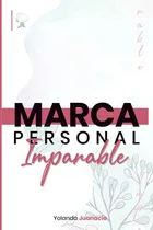 Comprar Marca Personal Imparable: Aprenderas Un Metodo Paso A Paso P