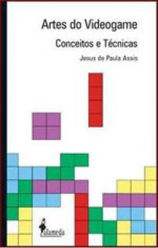 Artes Do Videogame: Conceitos E Técnicas, De Assis, Jesus De Paula. Editora Alameda, Capa Mole, Edição 1ª Edicao - 2007 Em Português