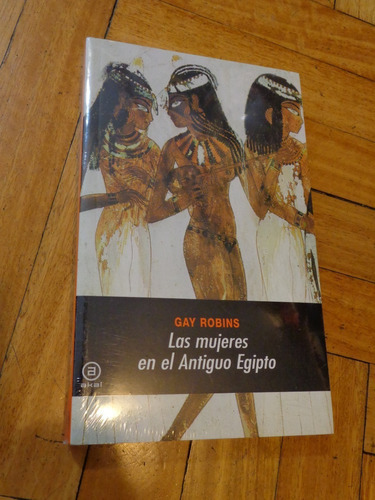 Las Mujeres En El Antiguo Egipto. Gay Robins. Akal. Nue&-.