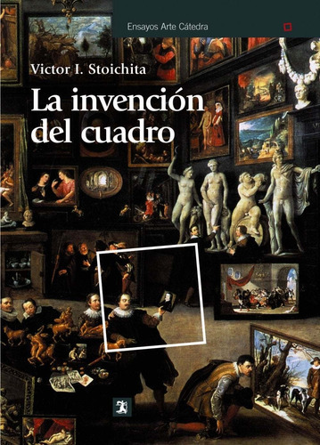 La Invencion Del Cuadro, De Victor I. Stoichita. Editorial Cátedra, Tapa Rustico En Español