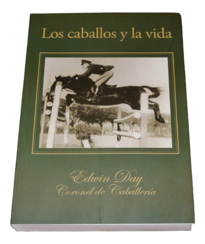 Los Caballos Y La Vida Coronel De Caballeria Edwin Day Libro