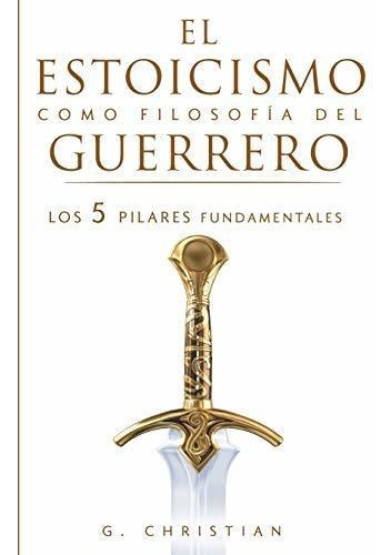 El Estoicismo Como Filosofía Del Guerrero: Los 5 Pilares Fun