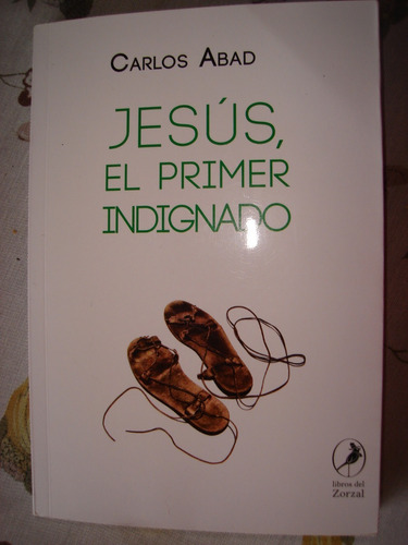 Jesus, El Primer Indignado. Carlos Abad, Como Nuevo!!