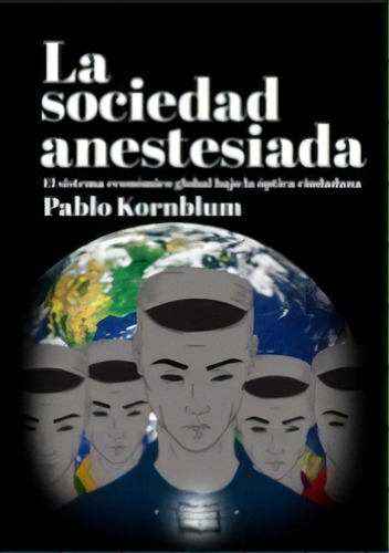 La Sociedad Anesteciada De Pablo Kornblum, De Pablo Kornblum. Editorial Almaluz Editorial S.a. En Español